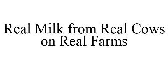 REAL MILK FROM REAL COWS ON REAL FARMS