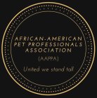 AFRICAN-AMERICAN PET PROFESSIONALS ASSOCIATION (AAPPA) UNITED WE STAND TALL