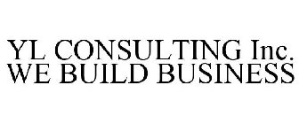 YL CONSULTING INC. WE BUILD BUSINESS