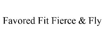 FAVORED FIT FIERCE & FLY