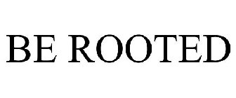 BE ROOTED