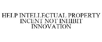 HELP INTELLECTUAL PROPERTY INCENT NOT INHIBIT INNOVATION