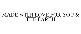 MADE WITH LOVE FOR YOU & THE EARTH