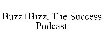 BUZZ+BIZZ, THE SUCCESS PODCAST