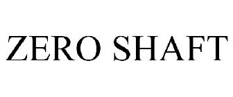 ZERO SHAFT