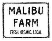 MALIBU FARM FRESH ORGANIC LOCAL