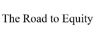 THE ROAD TO EQUITY