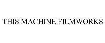 THIS MACHINE FILMWORKS