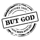 CERTIFIES THAT BUT GOD HAS BEEN APPLIED