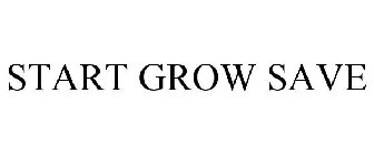 START GROW SAVE