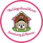 THE GINGERBREAD HOUSE SANCTUARY & RESCUE