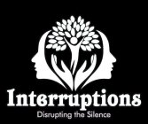 INTERRUPTIONS DISRUPTING THE SILENCE