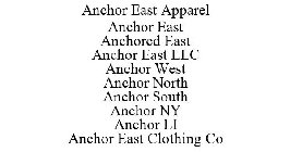 ANCHOR EAST APPAREL ANCHOR EAST ANCHORED EAST ANCHOR EAST LLC ANCHOR WEST ANCHOR NORTH ANCHOR SOUTH ANCHOR NY ANCHOR LI ANCHOR EAST CLOTHING CO