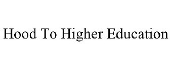 HOOD TO HIGHER EDUCATION