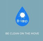 B-LOOP BE CLEAN ON THE MOVE