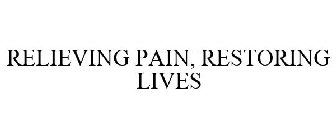 RELIEVING PAIN, RESTORING LIVES