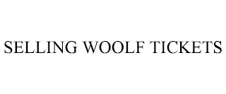 SELLING WOOLF TICKETS