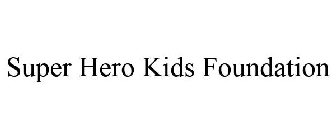 SUPER HERO KIDS FOUNDATION