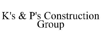 K'S & P'S CONSTRUCTION GROUP