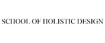 SCHOOL OF HOLISTIC DESIGN