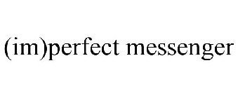 (IM)PERFECT MESSENGER