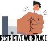 RESTRICTIVE WORKPLACE