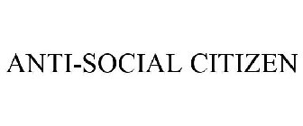 ANTI-SOCIAL CITIZEN