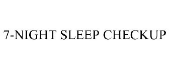 7-NIGHT SLEEP CHECKUP