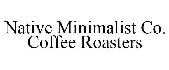NATIVE MINIMALIST CO. COFFEE ROASTERS