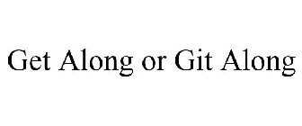 GET ALONG OR GIT ALONG