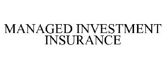 MANAGED INVESTMENT INSURANCE