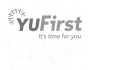 YUFIRST IT'S TIME FOR YOU