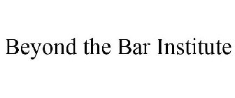 BEYOND THE BAR INSTITUTE