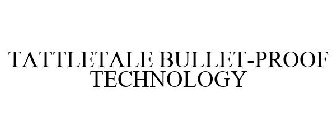 TATTLETALE BULLET-PROOF TECHNOLOGY