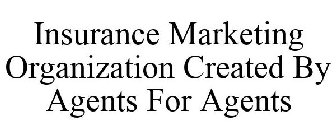 INSURANCE MARKETING ORGANIZATION CREATED BY AGENTS FOR AGENTS
