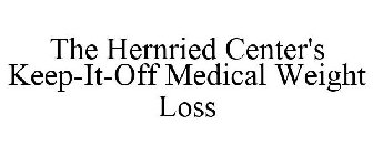 THE HERNRIED CENTER'S KEEP-IT-OFF MEDICAL WEIGHT LOSS