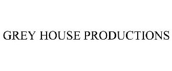 GREY HOUSE PRODUCTIONS