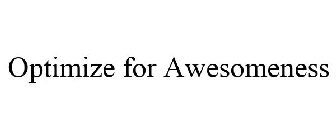 OPTIMIZE FOR AWESOMENESS