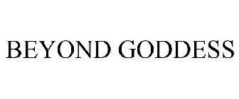 BEYOND GODDESS