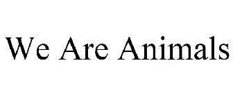 WE ARE ANIMALS