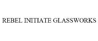 REBEL INITIATE GLASSWORKS