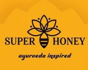 SUPER HONEY AYURVEDA INSPIRED