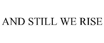 AND STILL WE RISE
