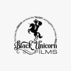 BLACK UNICORN FILMS YOU HAVE THE DREAM, WE HAVE THE TALENT, AND TOGETHER WE MAKE IT REEL