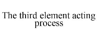 THE THIRD ELEMENT ACTING PROCESS