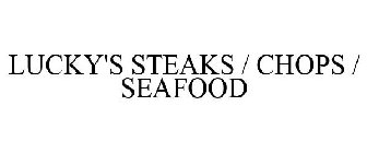 LUCKY'S STEAKS / CHOPS / SEAFOOD