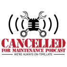 CANCELLED FOR MAINTENANCE PODCAST - WERE ALWAYS ON-TIME, LATE