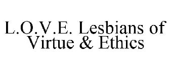 L.O.V.E. LESBIANS OF VIRTUE & ETHICS