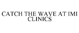CATCH THE WAVE AT IMI CLINICS