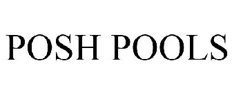 POSH POOLS